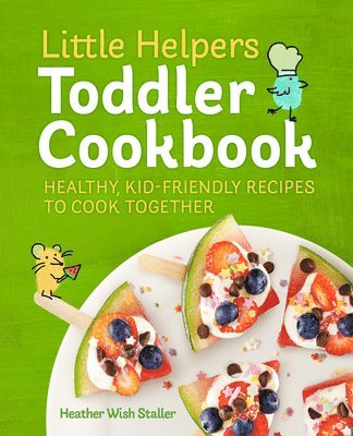 bokomslag Little Helpers Toddler Cookbook: Healthy, Kid-Friendly Recipes to Cook Together