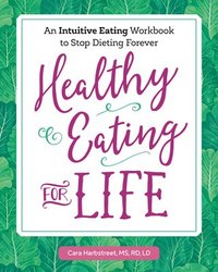 bokomslag Healthy Eating for Life: An Intuitive Eating Workbook to Stop Dieting Forever