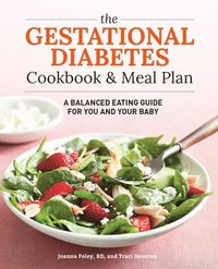 bokomslag The Gestational Diabetes Cookbook & Meal Plan: A Balanced Eating Guide for You and Your Baby