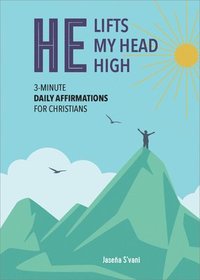 bokomslag He Lifts My Head High: 3-Minute Daily Affirmations for Christians