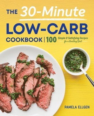 bokomslag The 30-Minute Low-Carb Cookbook: 100 Simple & Satisfying Recipes for a Healthy Diet