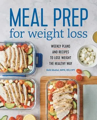 Rd Shallal, Kelli - Meal Prep for Weight Loss: Weekly Plans and Recipes to Lose Weight the Healthy Way, Häftad. Tillgänglighet: Lägg i varukorg
