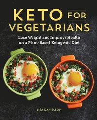 bokomslag Keto for Vegetarians: Lose Weight and Improve Health on a Plant-Based Ketogenic Diet