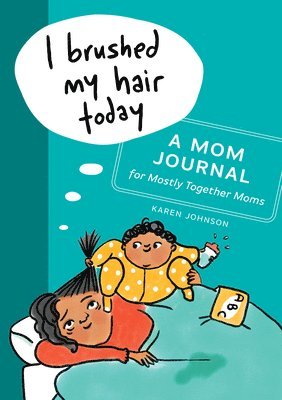 Karen Johnson - I Brushed My Hair Today: A Mom Journal for Mostly Together Moms, Häftad