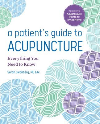 A Patient's Guide to Acupuncture: Everything You Need to Know 1