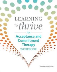 bokomslag Learning to Thrive: An Acceptance and Commitment Therapy Workbook