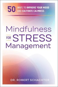 bokomslag Mindfulness for Stress Management: 50 Ways to Improve Your Mood and Cultivate Calmness