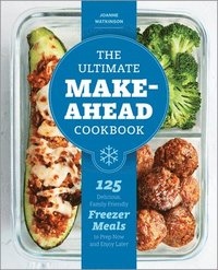 bokomslag The Ultimate Make-Ahead Cookbook: 125 Delicious, Family-Friendly Freezer Meals to Prep Now and Enjoy Later