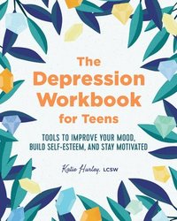 bokomslag The Depression Workbook for Teens: Tools to Improve Your Mood, Build Self-Esteem, and Stay Motivated