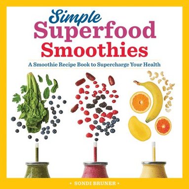 bokomslag Simple Superfood Smoothies: A Smoothie Recipe Book to Supercharge Your Health