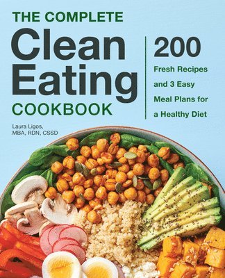 The Complete Clean Eating Cookbook: 200 Fresh Recipes and 3 Easy Meal Plans for a Healthy Diet 1