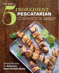 bokomslag The Easy 5-Ingredient Pescatarian Cookbook: Simple Recipes for Delicious, Heart-Healthy Meals