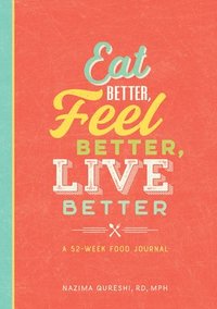 bokomslag Eat Better, Feel Better, Live Better: A 52-Week Food Journal