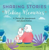 bokomslag Sharing Stories, Making Memories: A Journal for Grandparents and Grandchildren