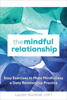 bokomslag The Mindful Relationship: Easy Exercises to Make Mindfulness a Daily Relationship Practice