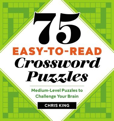 Chris King - 75 Easy-To-Read Crossword Puzzles: Medium-Level Puzzles to Challenge Your Brain, Häftad