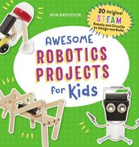 bokomslag Awesome Robotics Projects for Kids: 20 Original Steam Robots and Circuits to Design and Build