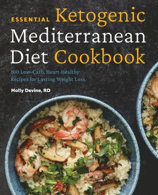 bokomslag Essential Ketogenic Mediterranean Diet Cookbook: 100 Low-Carb, Heart-Healthy Recipes for Lasting Weight Loss