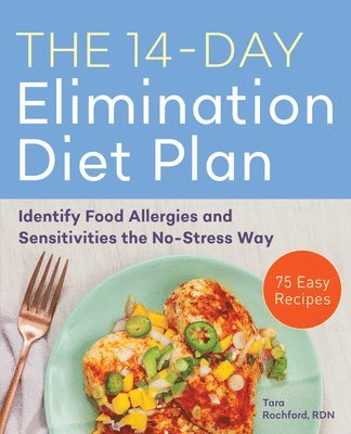 Tara Rochford - The 14-Day Elimination Diet Plan: Identify Food Allergies and Sensitivities the No-Stress Way, Häftad