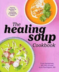bokomslag The Healing Soup Cookbook: Hearty Recipes to Boost Immunity and Restore Health