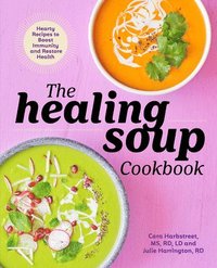 bokomslag The Healing Soup Cookbook: Hearty Recipes to Boost Immunity and Restore Health