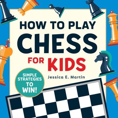 How to Play Chess for Kids: Simple Strategies to Win 1