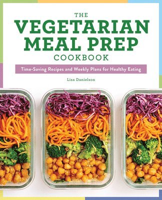 bokomslag The Vegetarian Meal Prep Cookbook: Time-Saving Recipes and Weekly Plans for Healthy Eating