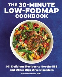 bokomslag The 30-Minute Low-Fodmap Cookbook: 101 Delicious Recipes to Soothe Ibs and Other Digestive Disorders