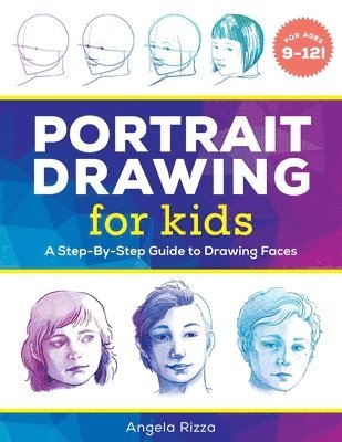 Portrait Drawing for Kids: A Step-By-Step Guide to Drawing Faces 1