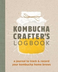 bokomslag Kombucha Crafter's Logbook: A Journal to Track and Record Your Kombucha Home Brews