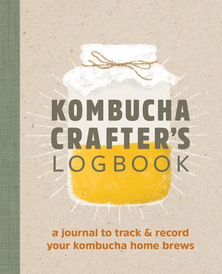 Angelica Kelly - Kombucha Crafter's Logbook: A Journal to Track and Record Your Kombucha Home Brews, Häftad