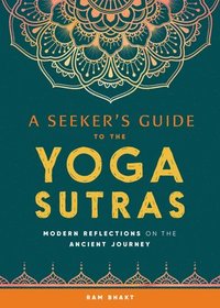 bokomslag A Seeker's Guide to the Yoga Sutras: Modern Reflections on the Ancient Journey