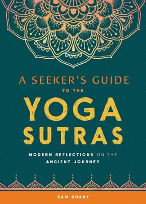 A Seeker's Guide to the Yoga Sutras: Modern Reflections on the Ancient Journey 1
