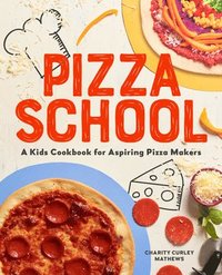 bokomslag Pizza School: A Kids' Cookbook for Aspiring Pizza Makers
