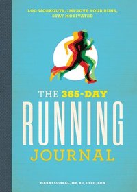 bokomslag The 365-Day Running Journal: Log Workouts, Improve Your Runs, Stay Motivated