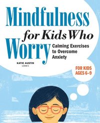 bokomslag Mindfulness for Kids Who Worry: Calming Exercises to Overcome Anxiety