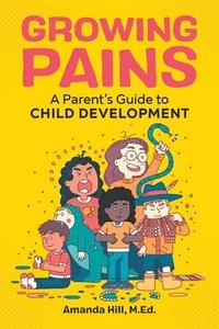 bokomslag Growing Pains: A Parent's Guide to Child Development
