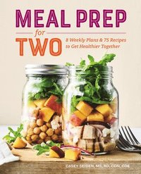 bokomslag Meal Prep for Two: 8 Weekly Plans & 75 Recipes to Get Healthier Together