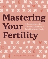 bokomslag Mastering Your Fertility: A Comprehensive Guide to Charting & Tracking Your Cycle