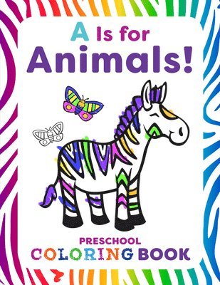 Is for Animals!: Preschool Coloring Book 1