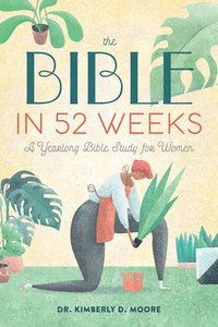 bokomslag The Bible in 52 Weeks: A Yearlong Bible Study for Women