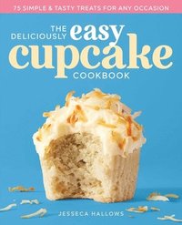 bokomslag The Deliciously Easy Cupcake Cookbook: 75 Simple & Tasty Treats for Any Occasion