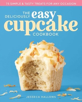 bokomslag The Deliciously Easy Cupcake Cookbook
