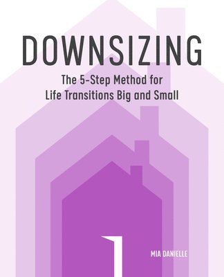 Mia Danielle - Downsizing: The 5-Step Method for Life Transitions Big and Small, Häftad