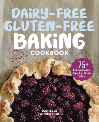 bokomslag Dairy-Free Gluten-Free Baking Cookbook: 75+ Delicious Cookies, Cakes, Pies, Breads & More
