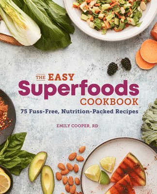 bokomslag The Easy Superfoods Cookbook: 75 Fuss-Free, Nutrition-Packed Recipes