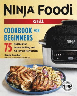 The Official Ninja Foodi Grill Cookbook for Beginners: 75 Recipes for Indoor Grilling and Air Frying Perfection 1