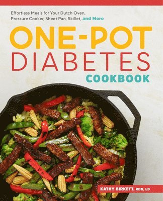 The One-Pot Diabetes Cookbook: Effortless Meals for Your Dutch Oven, Pressure Cooker, Sheet Pan, Skillet, and More 1