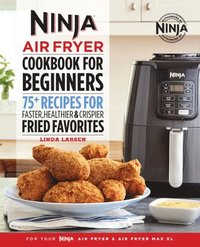 bokomslag The Official Ninja Air Fryer Cookbook for Beginners: 75+ Recipes for Faster, Healthier, & Crispier Fried Favorites