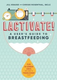 bokomslag Lactivate!: A User's Guide to Breastfeeding